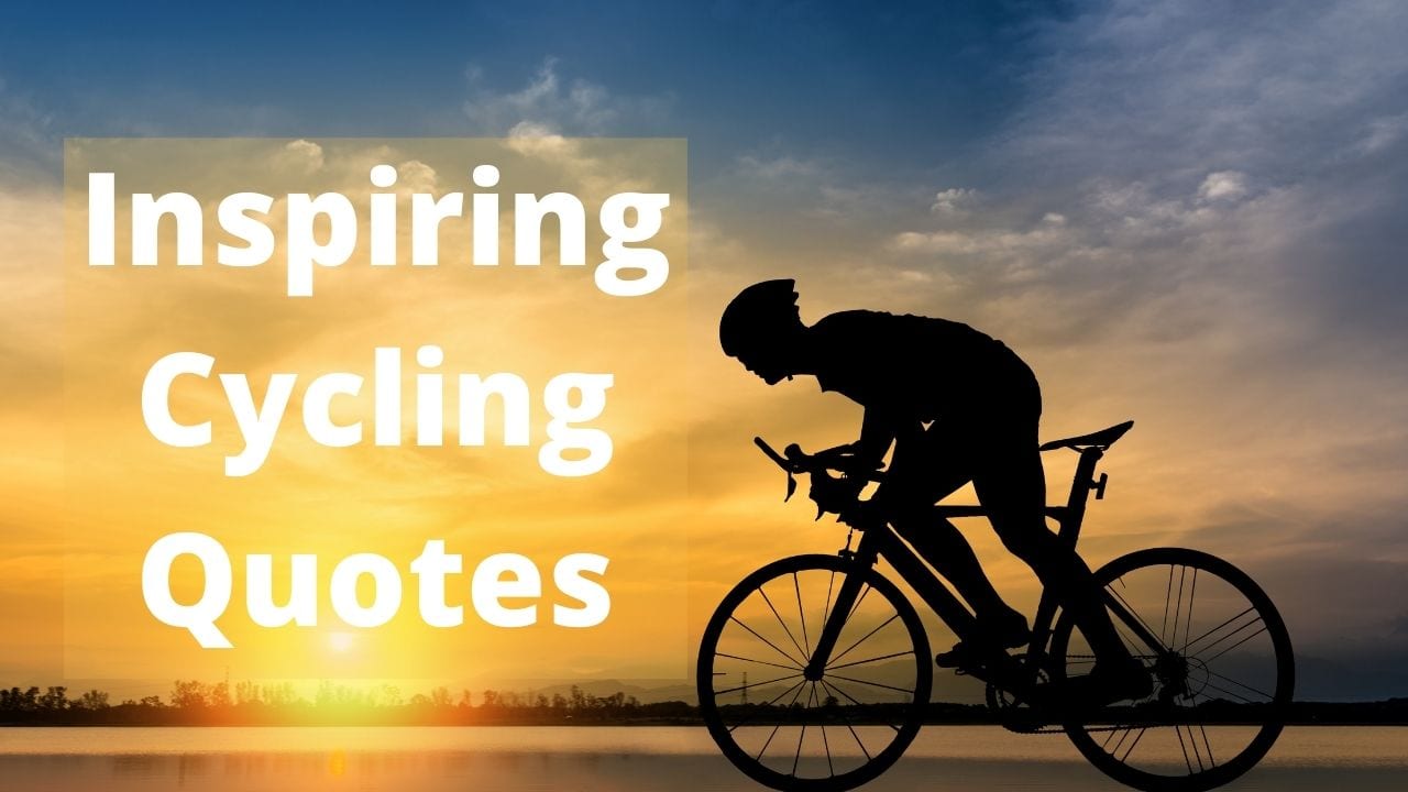 Cycling Quotes To Inspire Your Bike Touring Adventures Updated 21