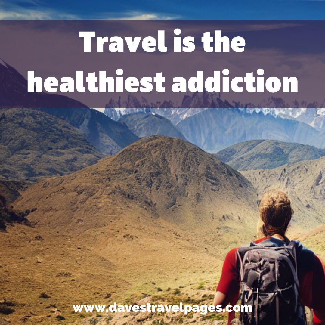 Travel Addict Quotes – 100 Quotes To Fuel Your Travel Addiction