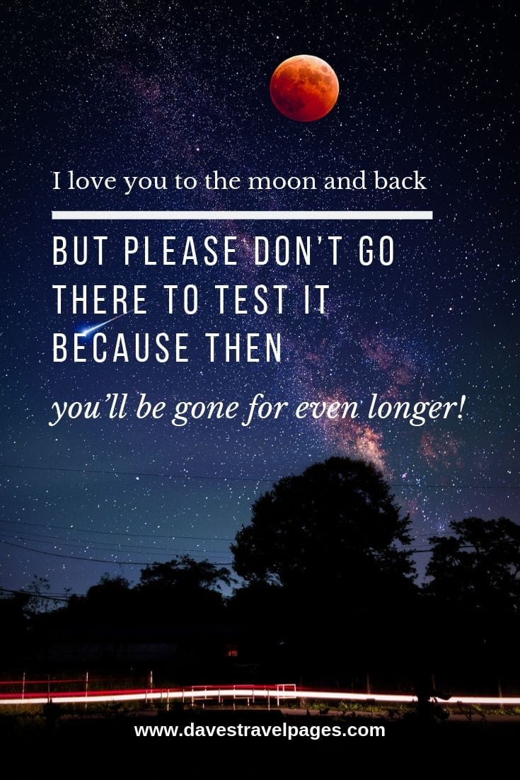 I love you to the moon and back – but please don’t go there to test it because then you’ll be gone for even longer!