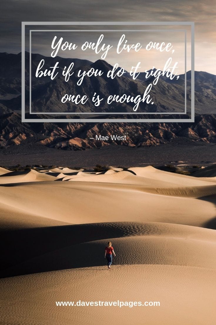 Mae West Quotes: You only live once, but if you do it right, once is enough. – Mae West