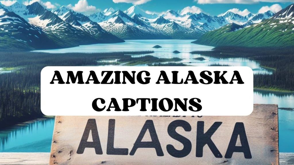 alaska travel captions